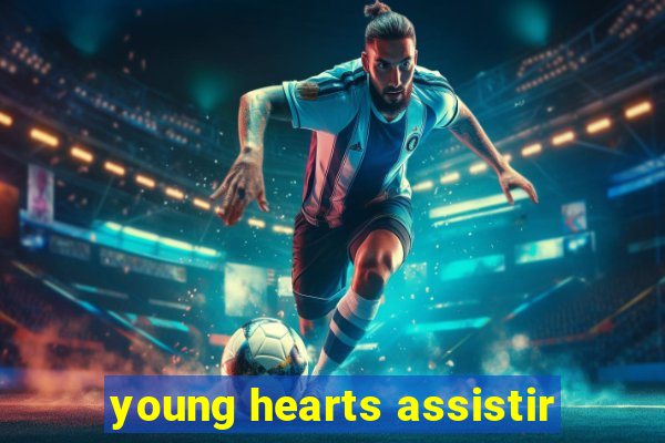 young hearts assistir